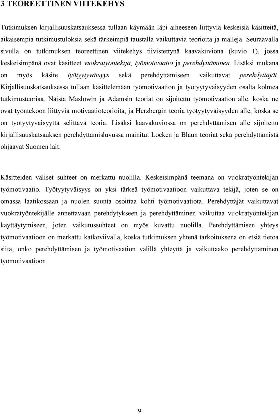 Seuraavalla sivulla on tutkimuksen teoreettinen viitekehys tiivistettynä kaavakuviona (kuvio 1), jossa keskeisimpänä ovat käsitteet vuokratyöntekijä, työmotivaatio ja perehdyttäminen.