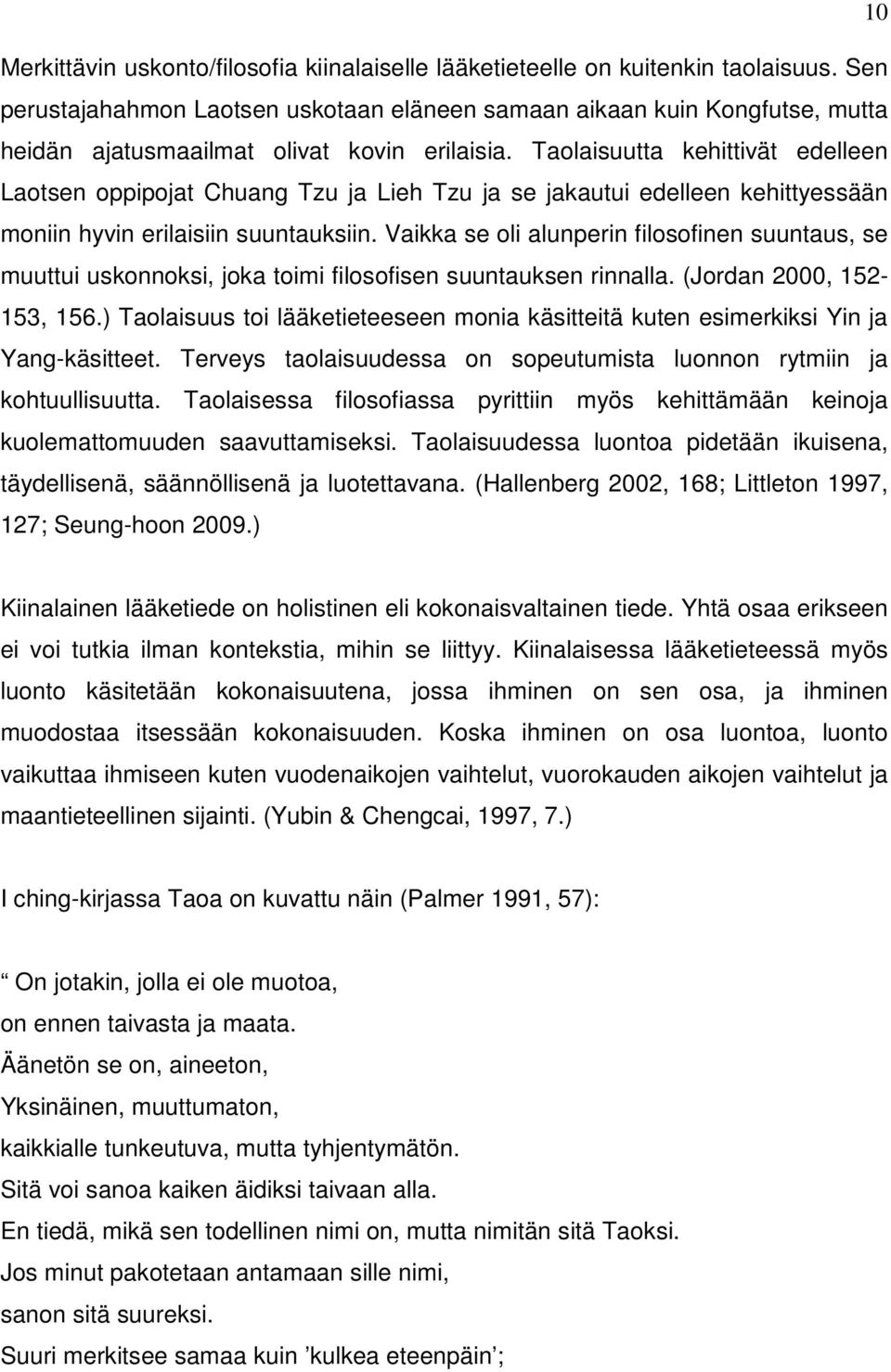 Taolaisuutta kehittivät edelleen Laotsen oppipojat Chuang Tzu ja Lieh Tzu ja se jakautui edelleen kehittyessään moniin hyvin erilaisiin suuntauksiin.