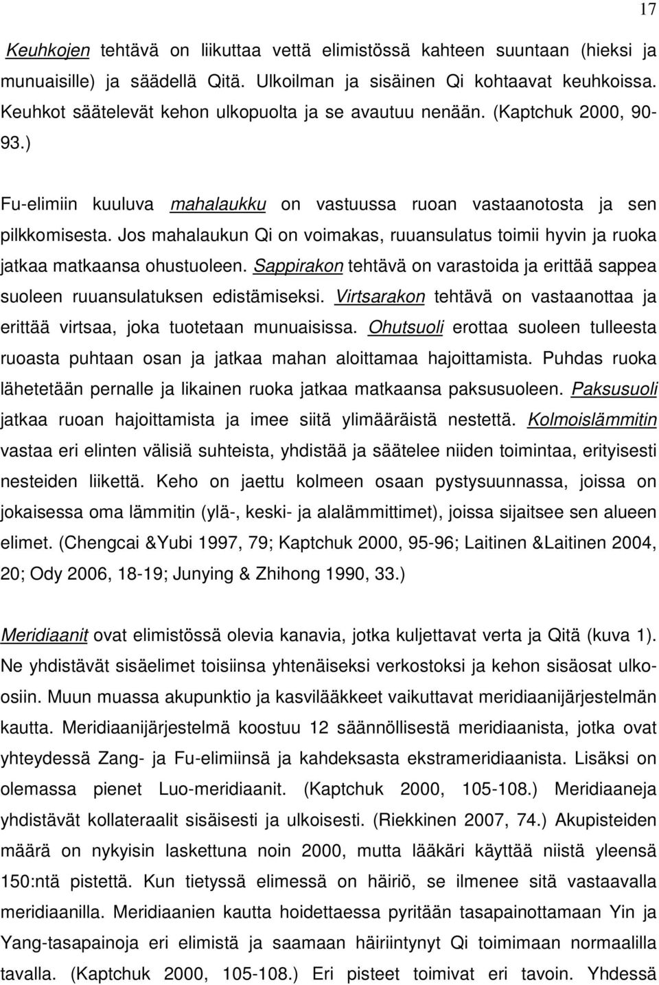 Jos mahalaukun Qi on voimakas, ruuansulatus toimii hyvin ja ruoka jatkaa matkaansa ohustuoleen. Sappirakon tehtävä on varastoida ja erittää sappea suoleen ruuansulatuksen edistämiseksi.