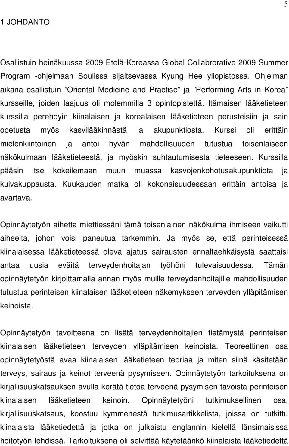 Itämaisen lääketieteen kurssilla perehdyin kiinalaisen ja korealaisen lääketieteen perusteisiin ja sain opetusta myös kasvilääkinnästä ja akupunktiosta.
