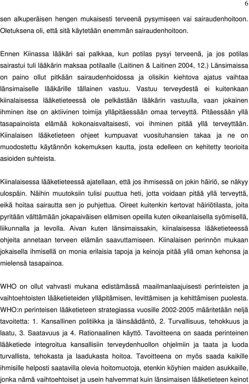 ) Länsimaissa on paino ollut pitkään sairaudenhoidossa ja olisikin kiehtova ajatus vaihtaa länsimaiselle lääkärille tällainen vastuu.