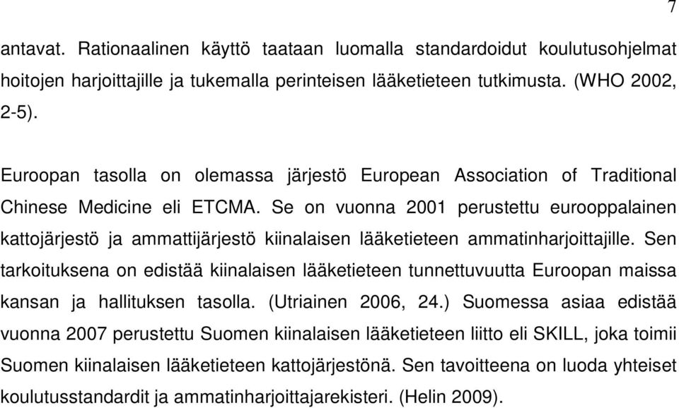 Se on vuonna 2001 perustettu eurooppalainen kattojärjestö ja ammattijärjestö kiinalaisen lääketieteen ammatinharjoittajille.