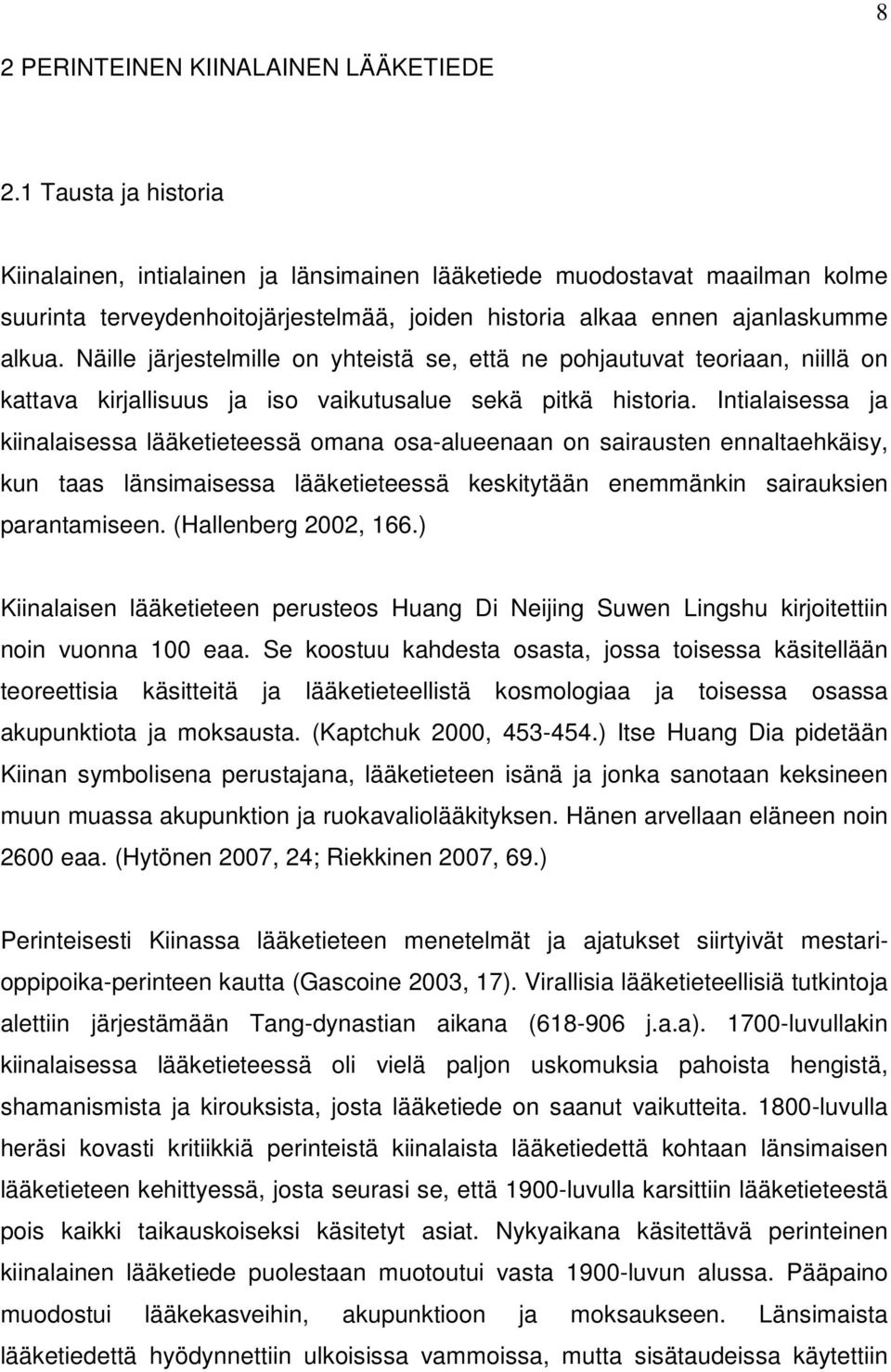 Näille järjestelmille on yhteistä se, että ne pohjautuvat teoriaan, niillä on kattava kirjallisuus ja iso vaikutusalue sekä pitkä historia.