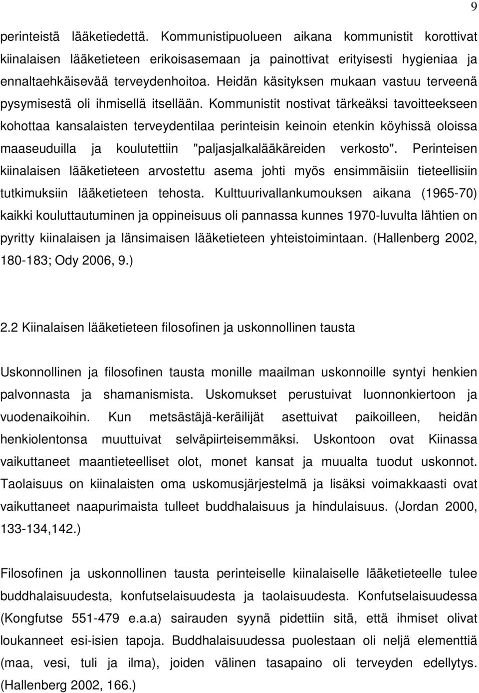 Kommunistit nostivat tärkeäksi tavoitteekseen kohottaa kansalaisten terveydentilaa perinteisin keinoin etenkin köyhissä oloissa maaseuduilla ja koulutettiin "paljasjalkalääkäreiden verkosto".