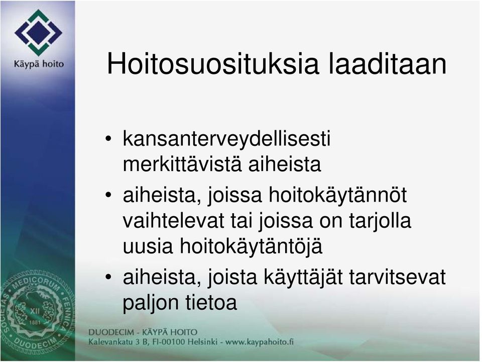 hoitokäytännöt vaihtelevat tai joissa on tarjolla