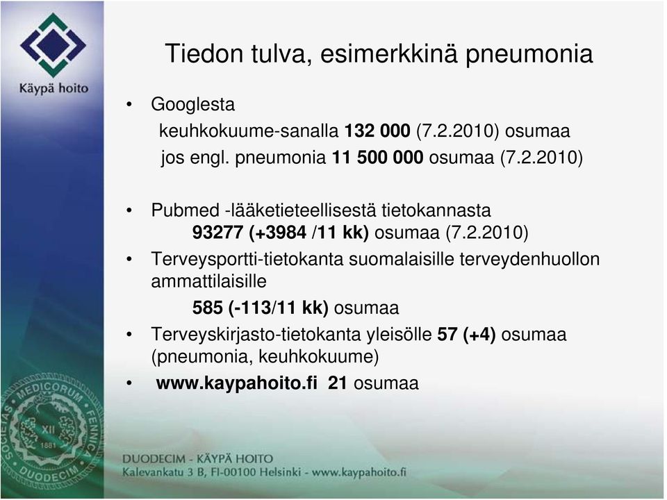 2010) Pubmed -lääketieteellisestä tietokannasta 93277 (+3984 /11 kk) osumaa (7.2.2010)
