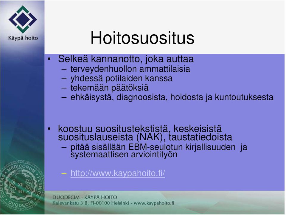 kuntoutuksesta koostuu suositustekstistä, keskeisistä suosituslauseista (NAK),