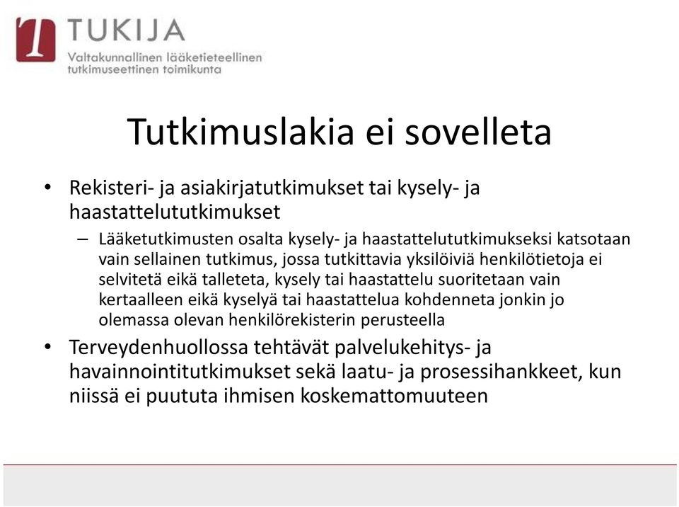 tai haastattelu suoritetaan vain kertaalleen eikä kyselyä tai haastattelua kohdenneta jonkin jo olemassa olevan henkilörekisterin