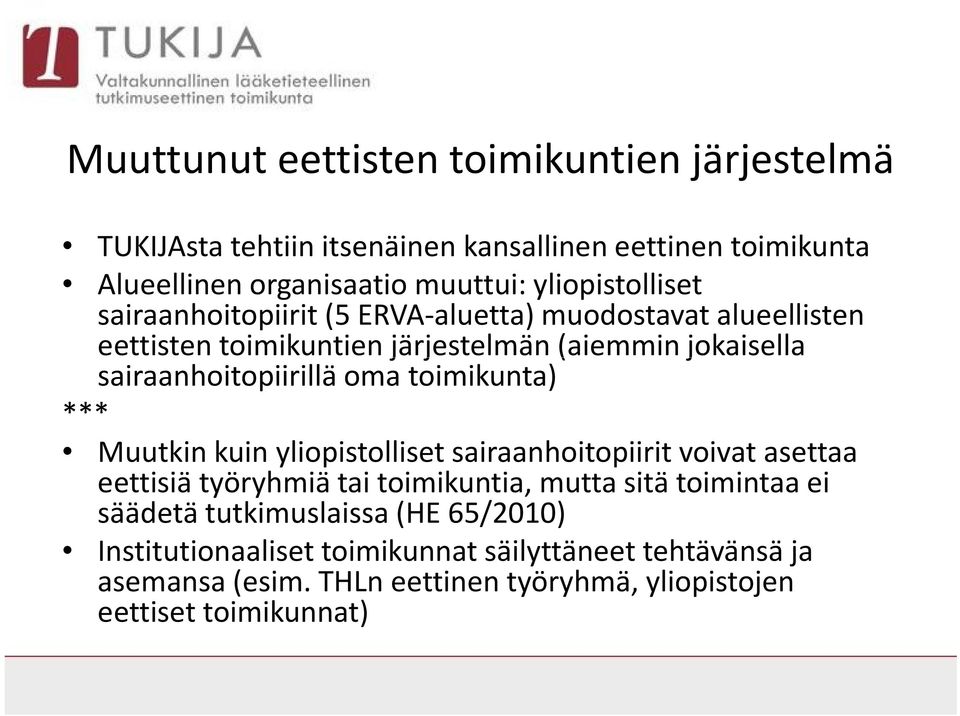 sairaanhoitopiirillä oma toimikunta) *** Muutkin kuin yliopistolliset sairaanhoitopiirit voivat asettaa eettisiä työryhmiä tai toimikuntia, mutta sitä