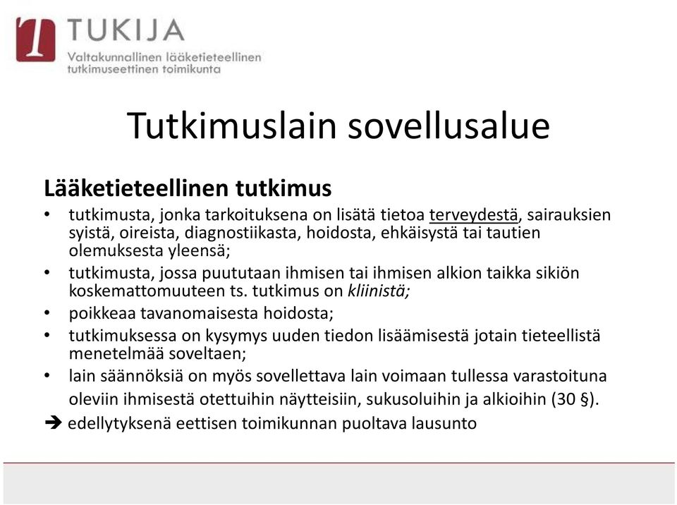 tutkimus on kliinistä; poikkeaa tavanomaisesta hoidosta; tutkimuksessa on kysymys uuden tiedon lisäämisestä jotain tieteellistä menetelmää soveltaen; lain