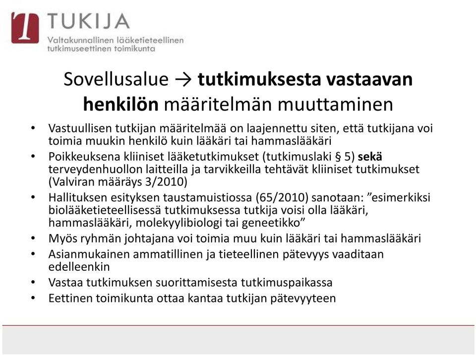 taustamuistiossa (65/2010) sanotaan: esimerkiksi biolääketieteellisessä tutkimuksessa tutkija voisi olla lääkäri, hammaslääkäri, molekyylibiologi tai geneetikko Myös ryhmän johtajana voi toimia muu