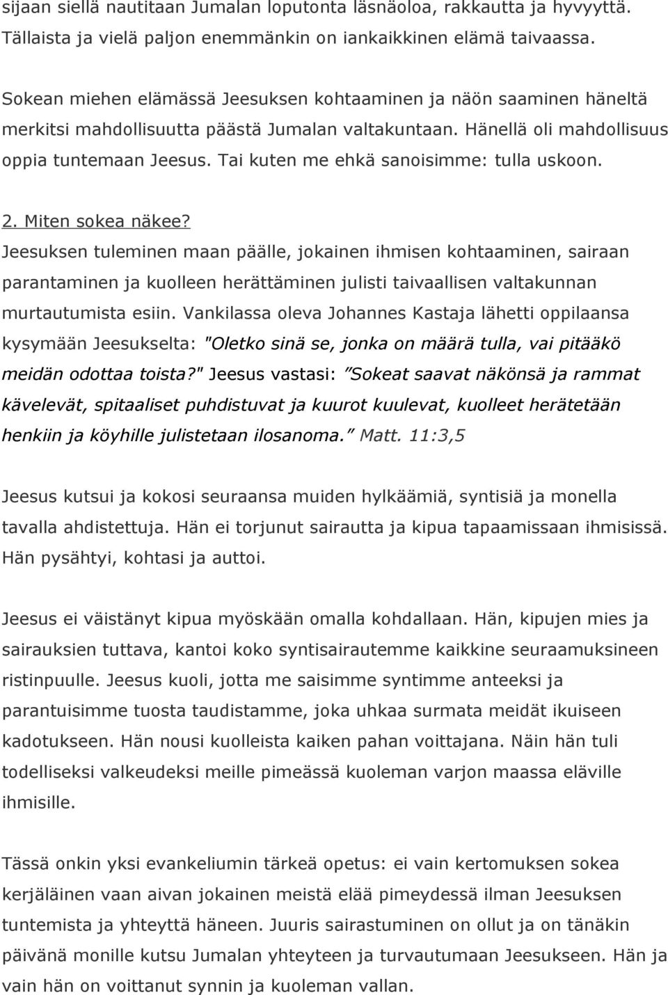 Tai kuten me ehkä sanoisimme: tulla uskoon. 2. Miten sokea näkee?