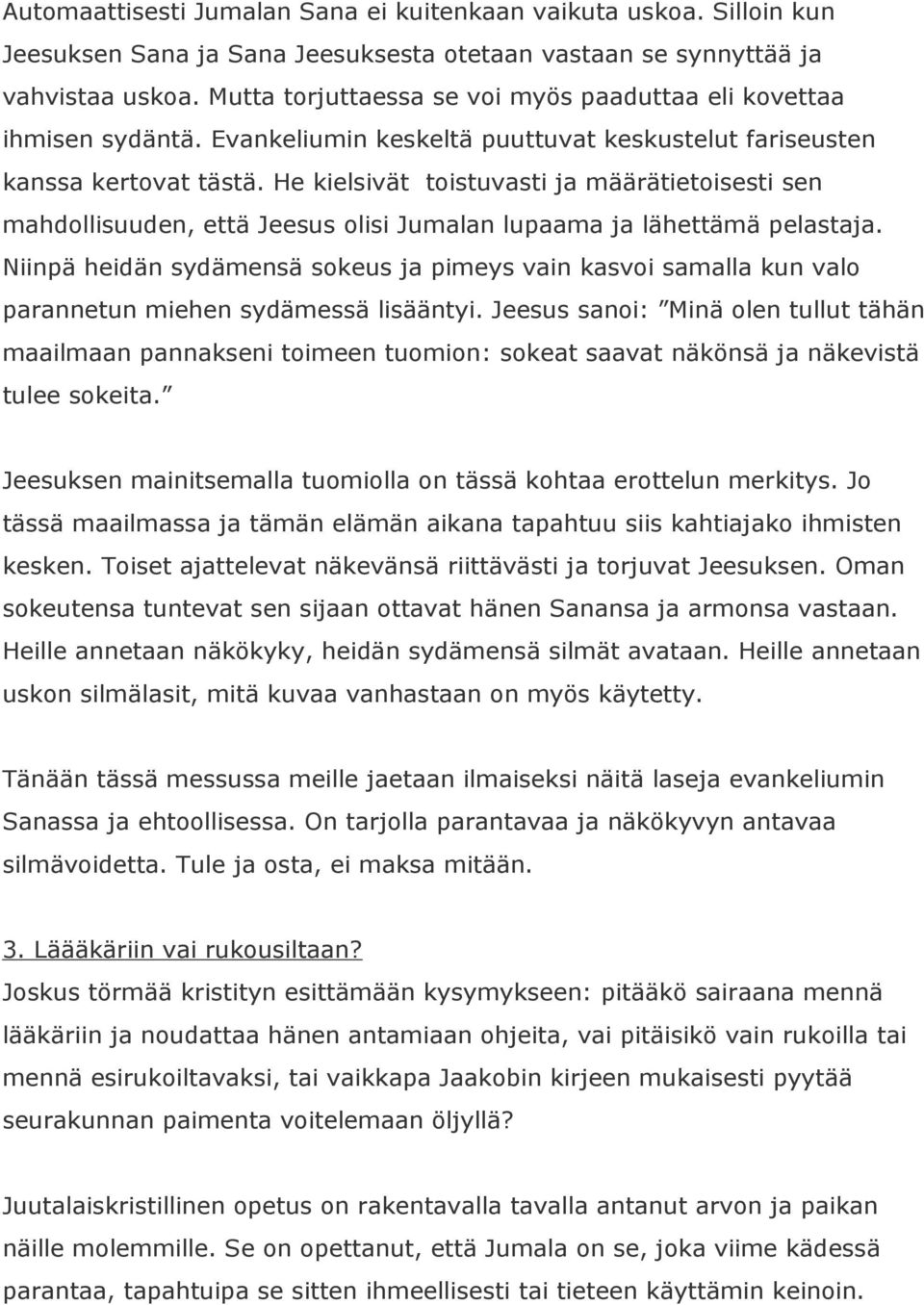 He kielsivät toistuvasti ja määrätietoisesti sen mahdollisuuden, että Jeesus olisi Jumalan lupaama ja lähettämä pelastaja.