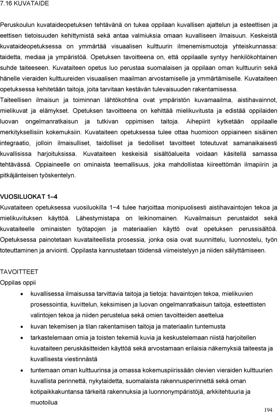 Opetuksen tavoitteena on, että oppilaalle syntyy henkilökohtainen suhde taiteeseen.