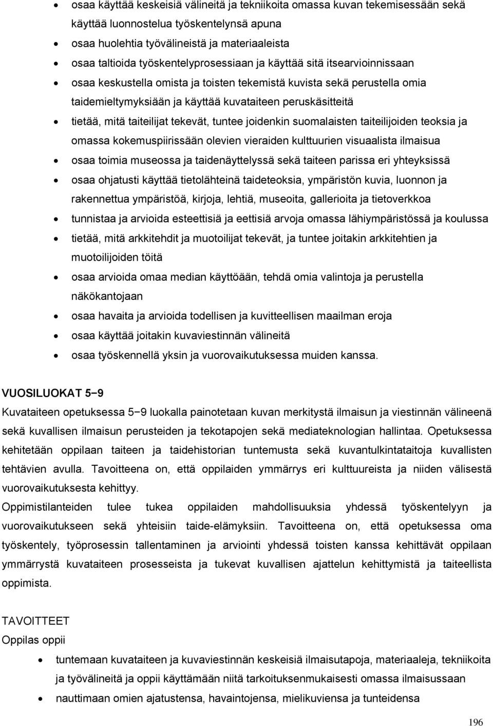 mitä taiteilijat tekevät, tuntee joidenkin suomalaisten taiteilijoiden teoksia ja omassa kokemuspiirissään olevien vieraiden kulttuurien visuaalista ilmaisua osaa toimia museossa ja taidenäyttelyssä