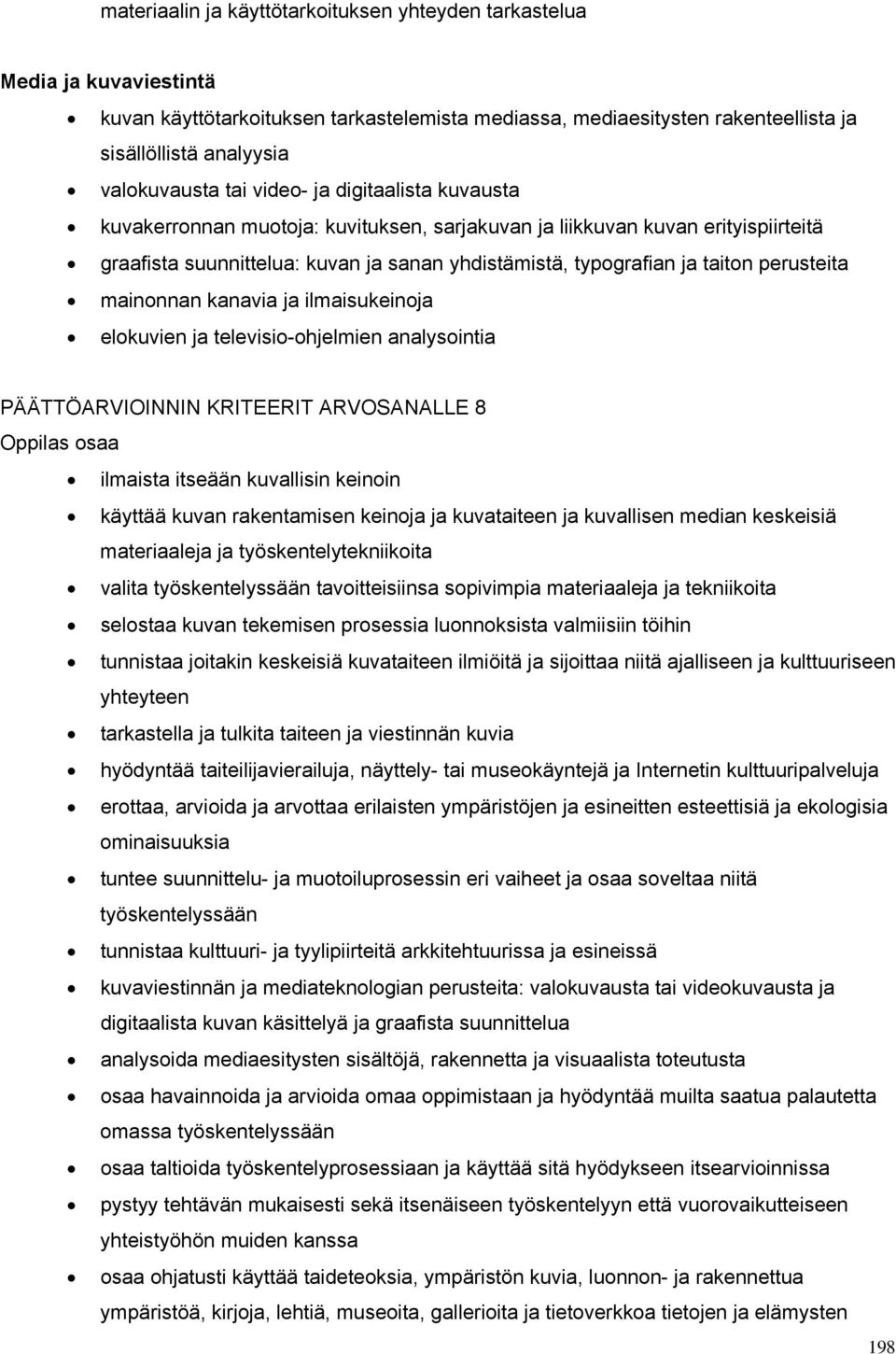 perusteita mainonnan kanavia ja ilmaisukeinoja elokuvien ja televisio-ohjelmien analysointia PÄÄTTÖARVIOINNIN KRITEERIT ARVOSANALLE 8 Oppilas osaa ilmaista itseään kuvallisin keinoin käyttää kuvan