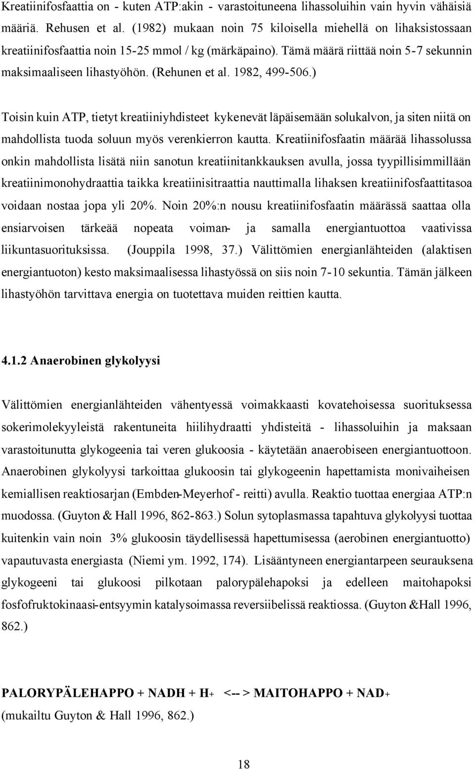 1982, 499-506.) Toisin kuin ATP, tietyt kreatiiniyhdisteet kykenevät läpäisemään solukalvon, ja siten niitä on mahdollista tuoda soluun myös verenkierron kautta.