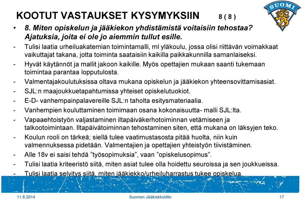 - Hyvät käytännöt ja mallit jakoon kaikille. Myös opettajien mukaan saanti tukemaan toimintaa parantaa lopputulosta.