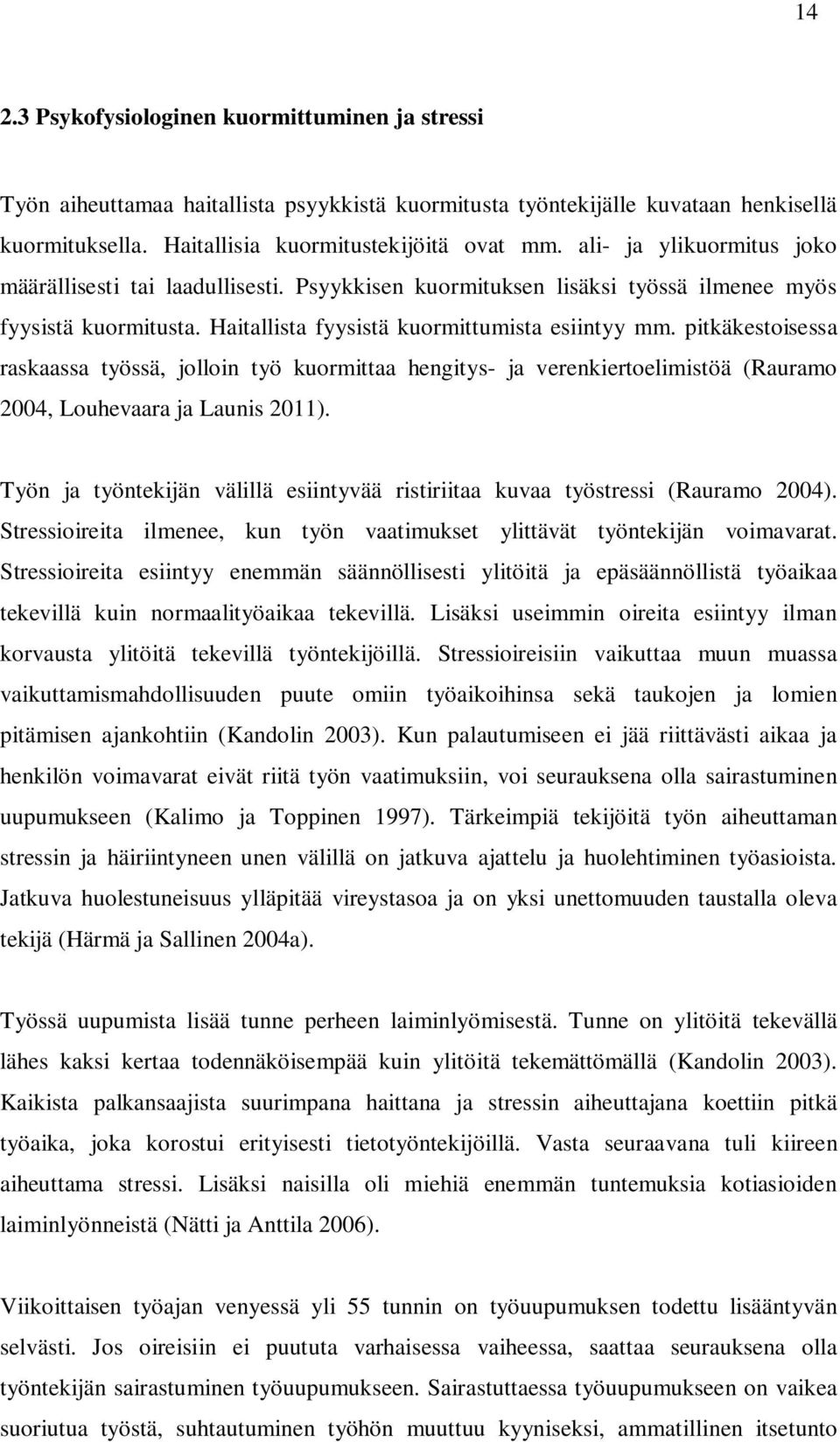 pitkäkestoisessa raskaassa työssä, jolloin työ kuormittaa hengitys- ja verenkiertoelimistöä (Rauramo 2004, Louhevaara ja Launis 2011).