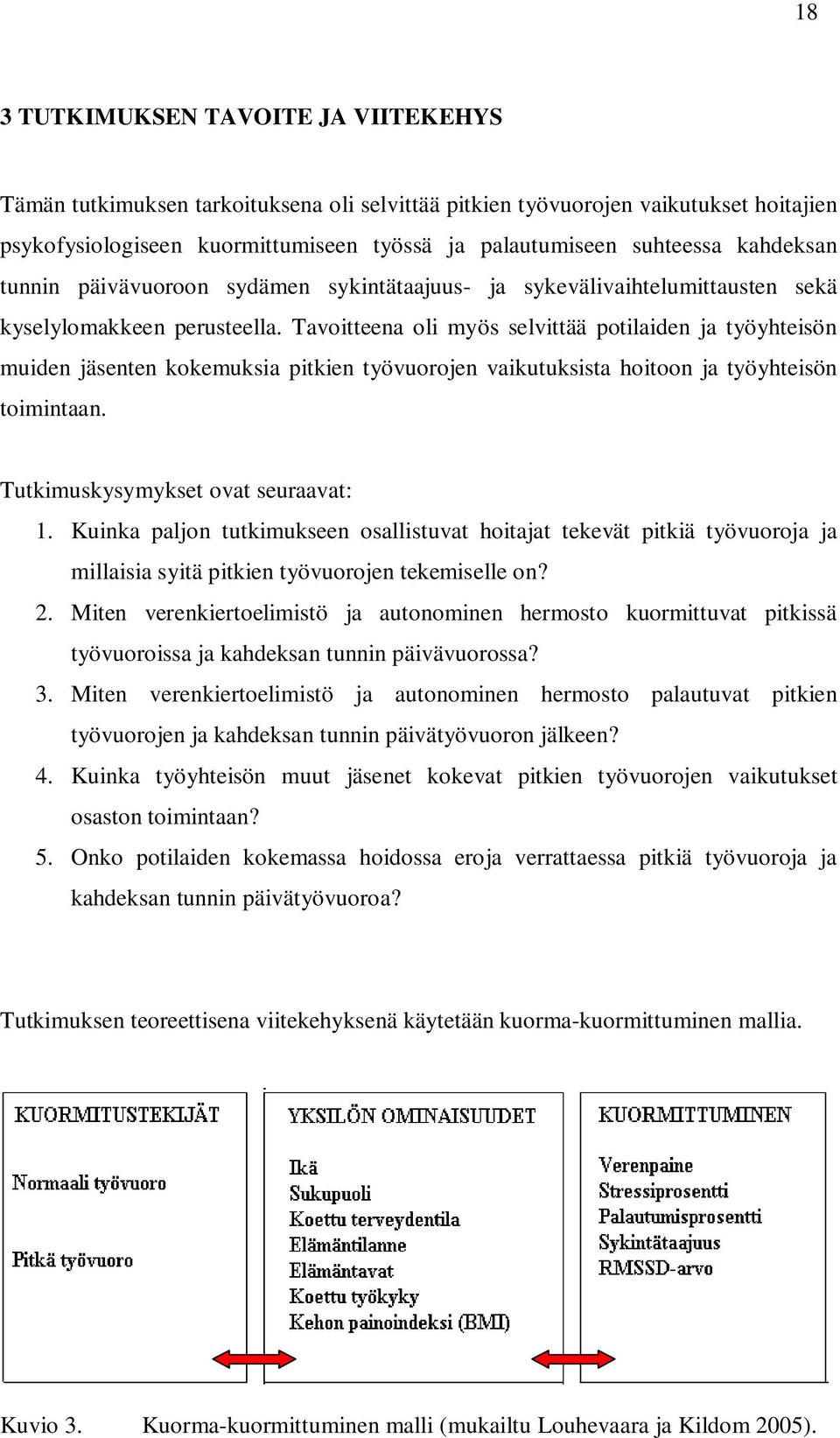 Tavoitteena oli myös selvittää potilaiden ja työyhteisön muiden jäsenten kokemuksia pitkien työvuorojen vaikutuksista hoitoon ja työyhteisön toimintaan. Tutkimuskysymykset ovat seuraavat: 1.