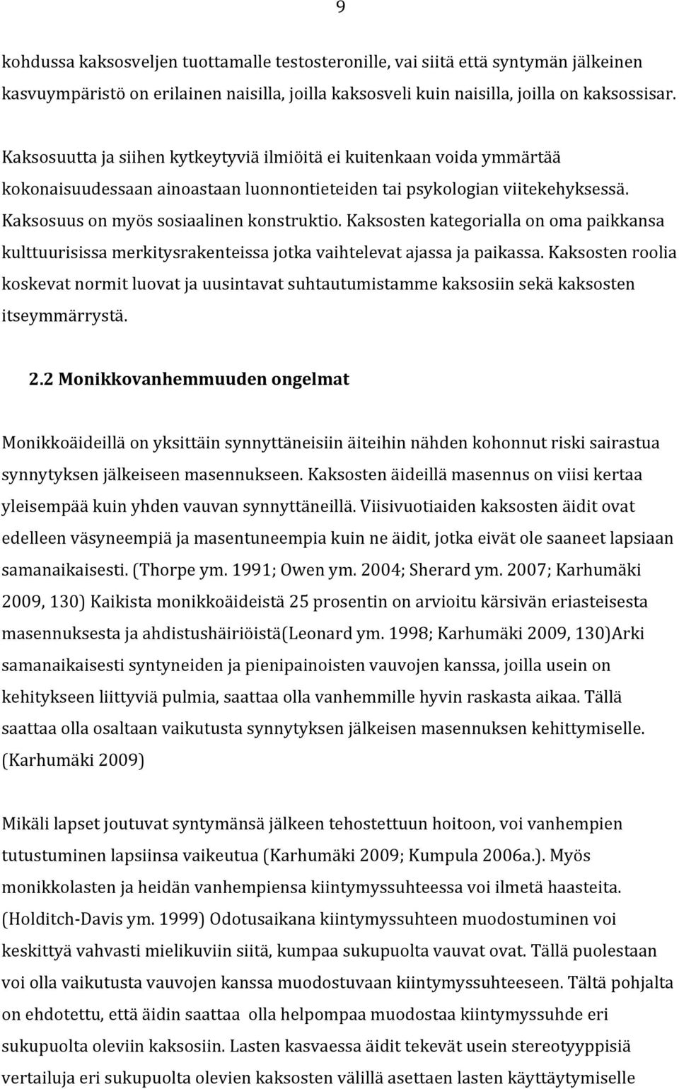 Kaksosten kategorialla on oma paikkansa kulttuurisissa merkitysrakenteissa jotka vaihtelevat ajassa ja paikassa.