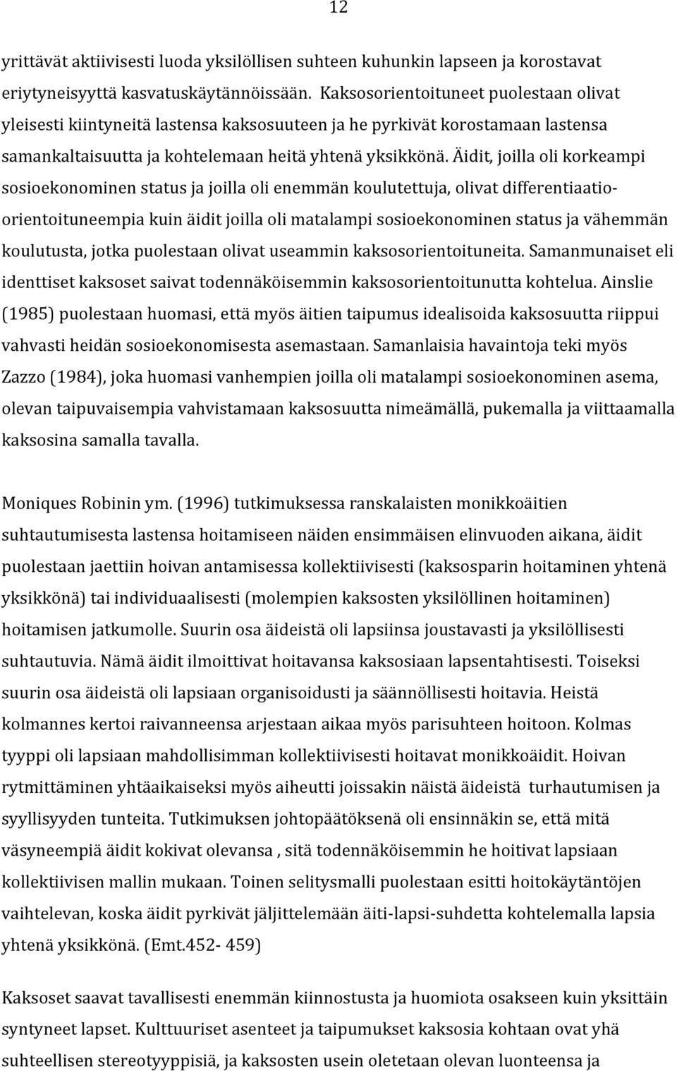 Äidit, joilla oli korkeampi sosioekonominen status ja joilla oli enemmän koulutettuja, olivat differentiaatio- orientoituneempia kuin äidit joilla oli matalampi sosioekonominen status ja vähemmän