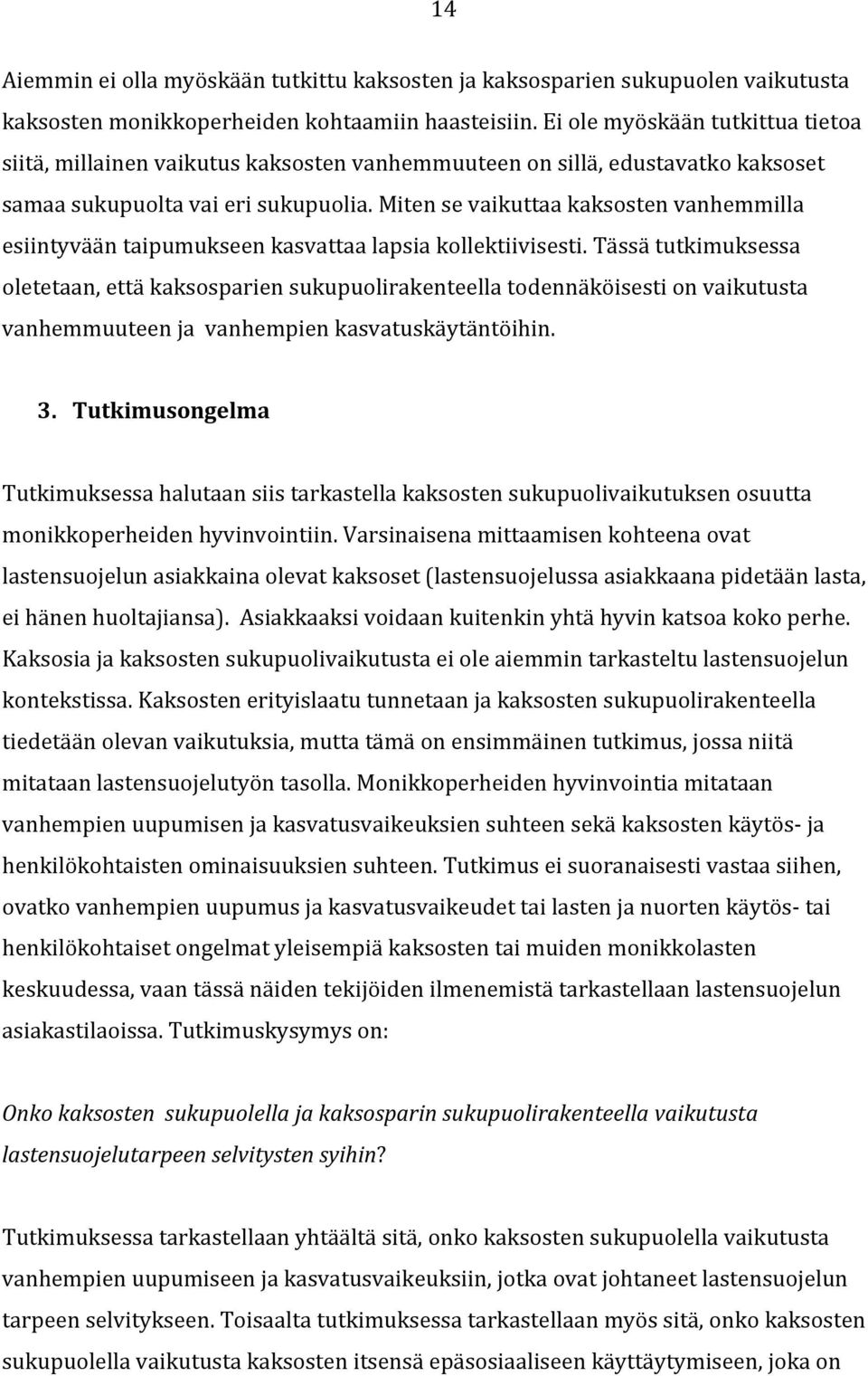 Miten se vaikuttaa kaksosten vanhemmilla esiintyvään taipumukseen kasvattaa lapsia kollektiivisesti.