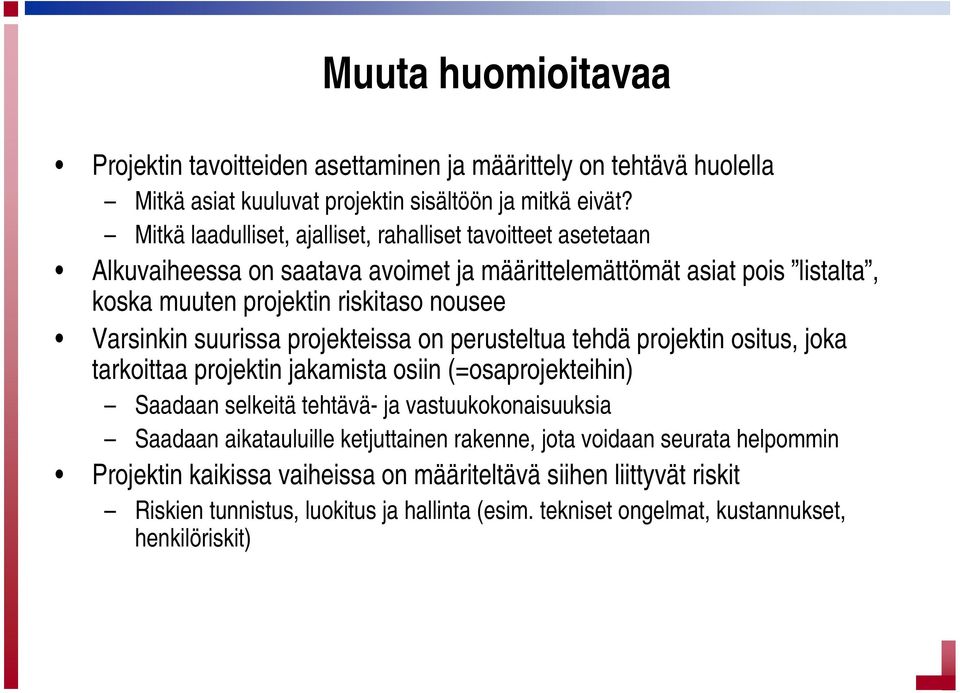 Varsinkin suurissa projekteissa on perusteltua tehdä projektin ositus, joka tarkoittaa projektin jakamista osiin (=osaprojekteihin) Saadaan selkeitä tehtävä- ja vastuukokonaisuuksia