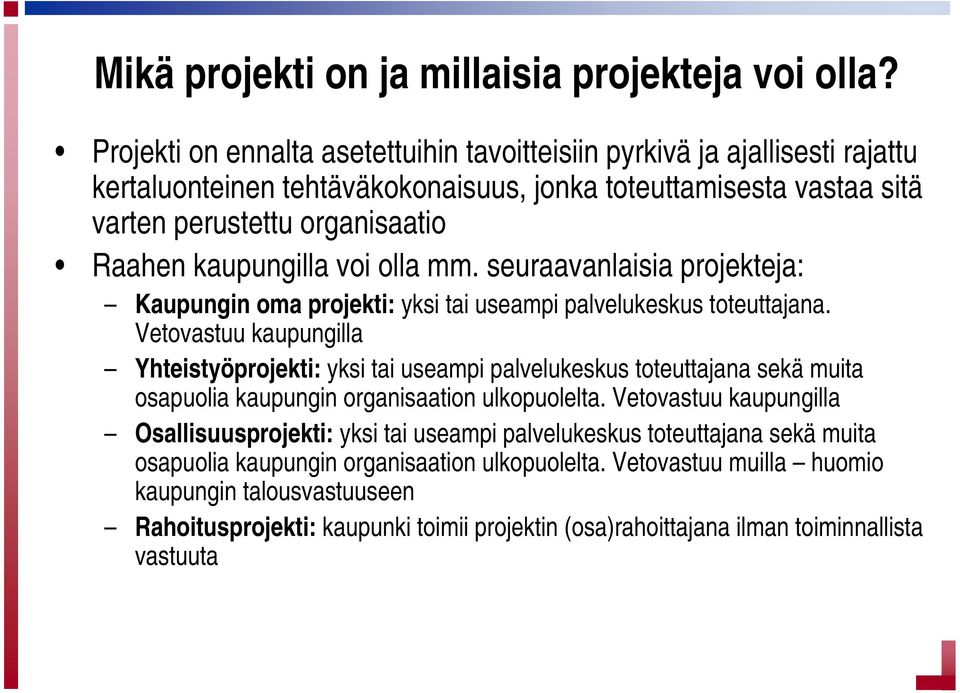 voi olla mm. seuraavanlaisia projekteja: Kaupungin oma projekti: yksi tai useampi palvelukeskus toteuttajana.