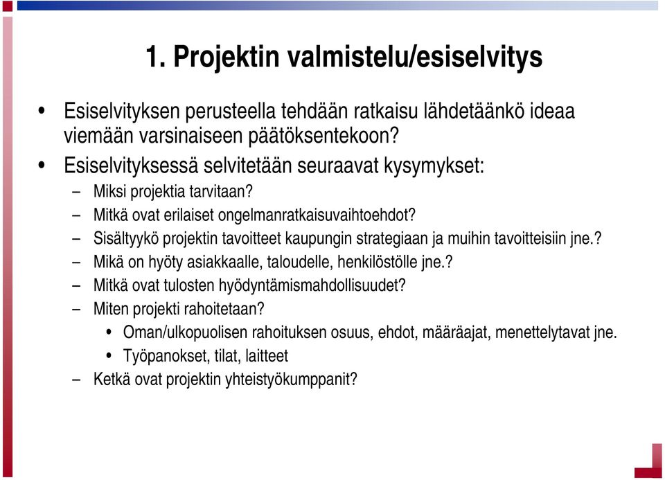 Sisältyykö projektin tavoitteet kaupungin strategiaan ja muihin tavoitteisiin jne.? Mikä on hyöty asiakkaalle, taloudelle, henkilöstölle jne.