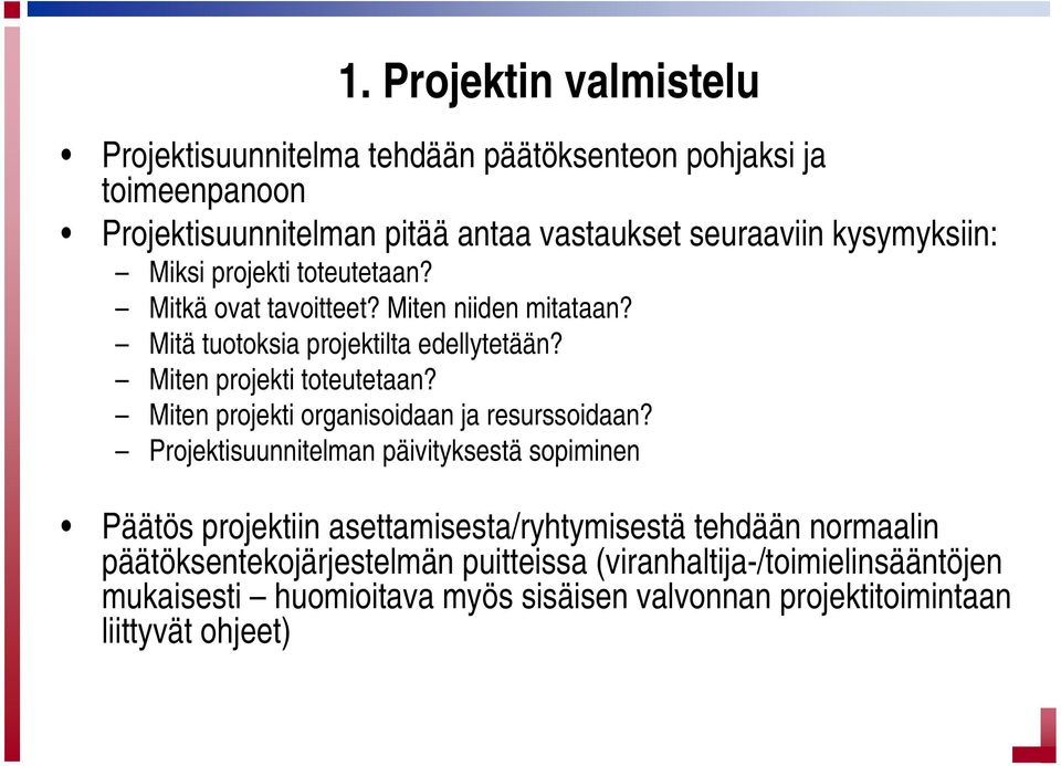 Miten projekti toteutetaan? Miten projekti organisoidaan ja resurssoidaan?