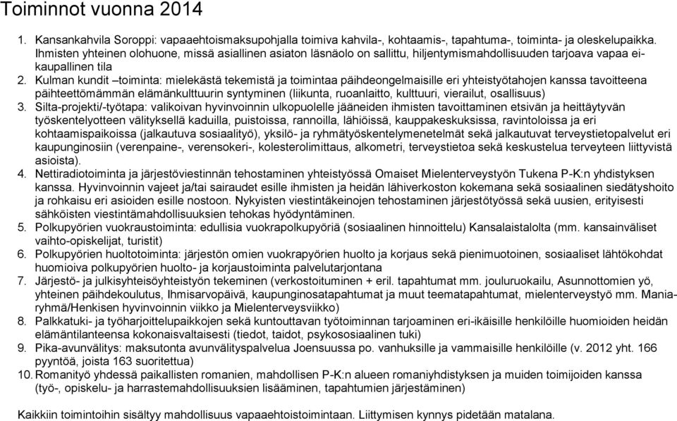 Kulman kundit toiminta: mielekästä tekemistä ja toimintaa päihdeongelmaisille eri yhteistyötahojen kanssa tavoitteena päihteettömämmän elämänkulttuurin syntyminen (liikunta, ruoanlaitto, kulttuuri,