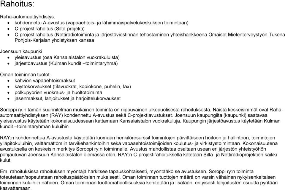 (Kulman kundit toimintaryhmä) Oman toiminnan tuotot: kahvion vapaaehtoismaksut käyttökorvaukset (tilavuokrat, kopiokone, puhelin, fax) polkupyörien vuokraus- ja huoltotoiminta jäsenmaksut,