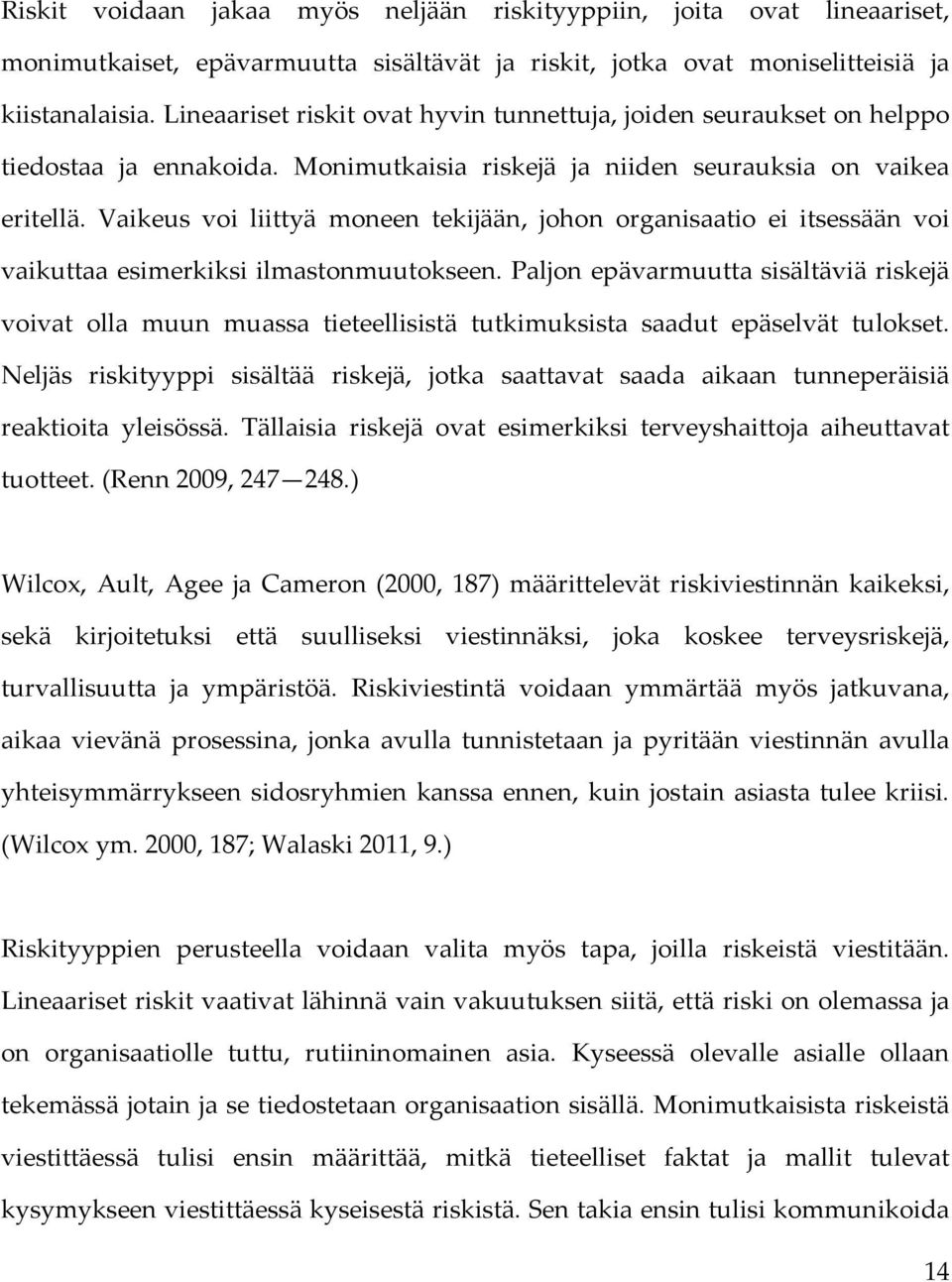 Vaikeus voi liittyä moneen tekijään, johon organisaatio ei itsessään voi vaikuttaaesimerkiksiilmastonmuutokseen.