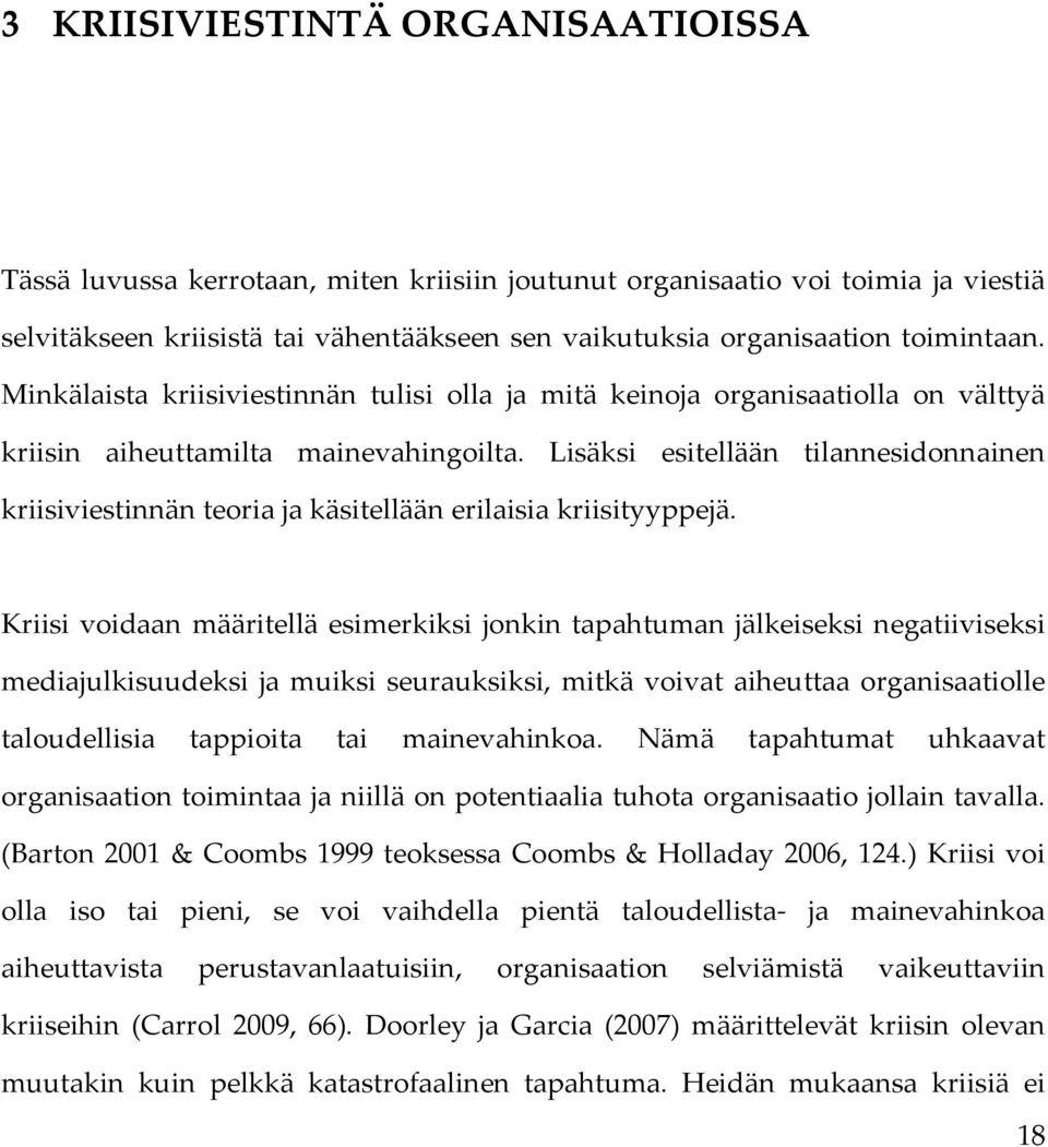 Lisäksi esitellään tilannesidonnainen kriisiviestinnänteoriajakäsitelläänerilaisiakriisityyppejä.