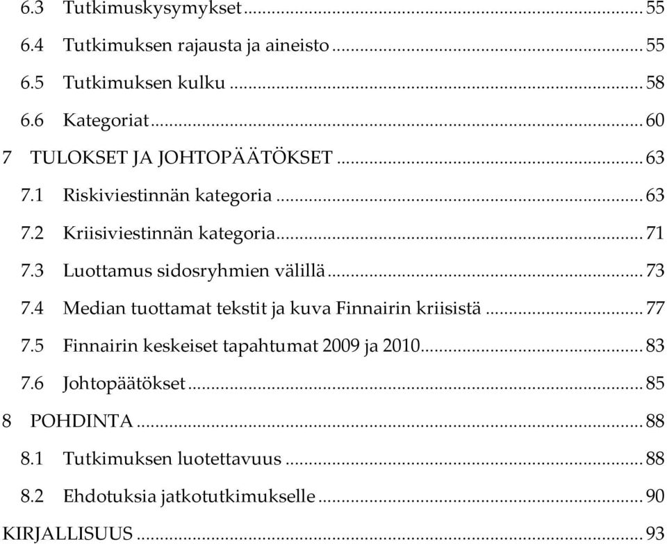 3 Luottamussidosryhmienvälillä...73 7.4 MediantuottamattekstitjakuvaFinnairinkriisistä...77 7.