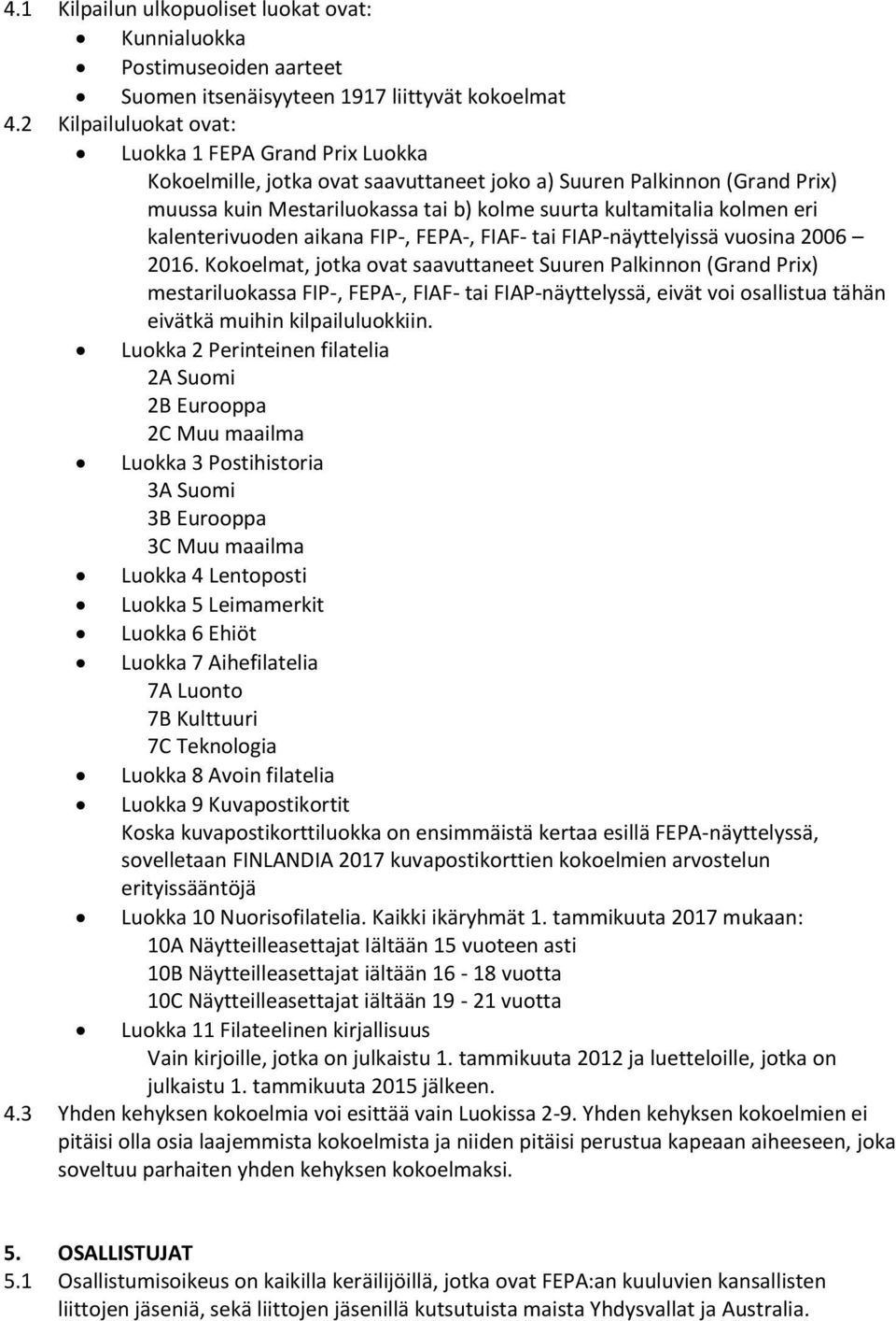 eri kalenterivuoden aikana FIP-, FEPA-, FIAF- tai FIAP-näyttelyissä vuosina 2006 2016.