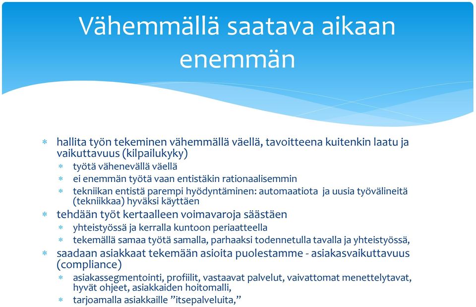 yhteistyössä ja kerralla kuntoon periaatteella tekemällä samaa työtä samalla, parhaaksi todennetulla tavalla ja yhteistyössä, saadaan asiakkaat tekemään asioita puolestamme -