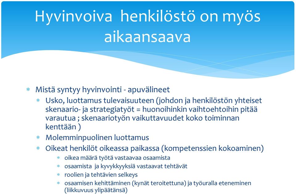 Molemminpuolinen luottamus Oikeat henkilöt oikeassa paikassa (kompetenssien kokoaminen) oikea määrä työtä vastaavaa osaamista osaamista ja