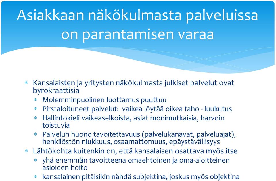 Palvelun huono tavoitettavuus (palvelukanavat, palveluajat), henkilöstön niukkuus, osaamattomuus, epäystävällisyys Lähtökohta kuitenkin on, että