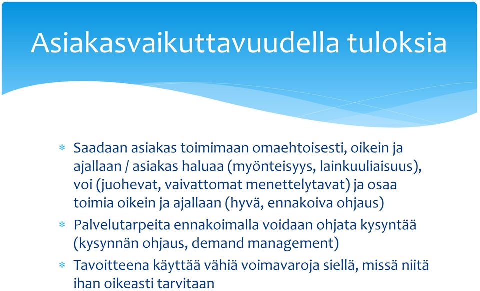 ja ajallaan (hyvä, ennakoiva ohjaus) Palvelutarpeita ennakoimalla voidaan ohjata kysyntää (kysynnän