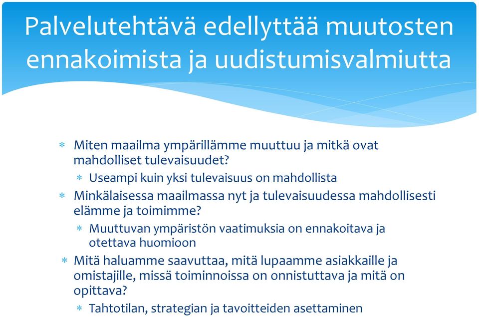 Useampi kuin yksi tulevaisuus on mahdollista Minkälaisessa maailmassa nyt ja tulevaisuudessa mahdollisesti elämme ja toimimme?