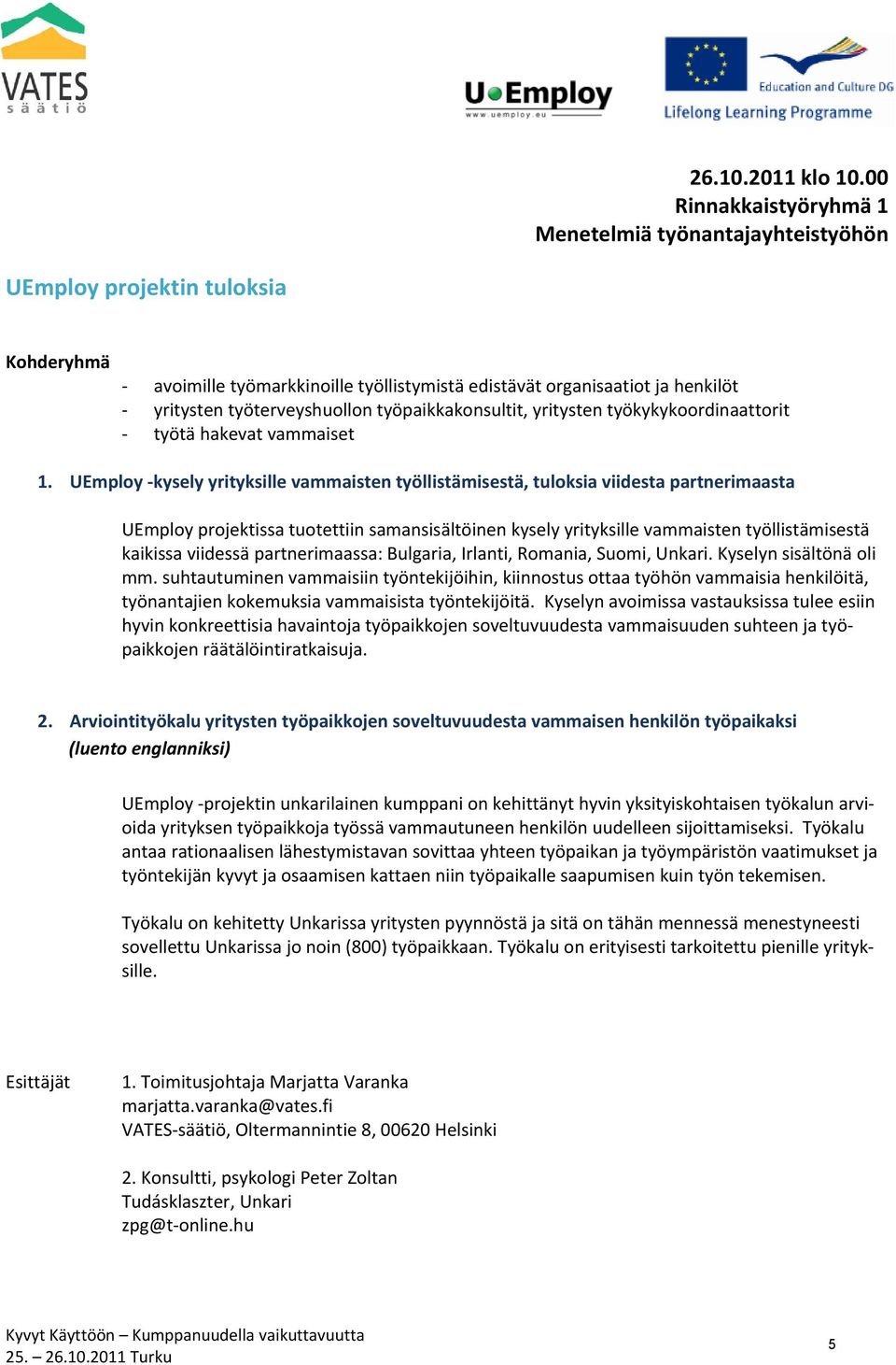 työterveyshuollon työpaikkakonsultit, yritysten työkykykoordinaattorit työtä hakevat vammaiset 1.