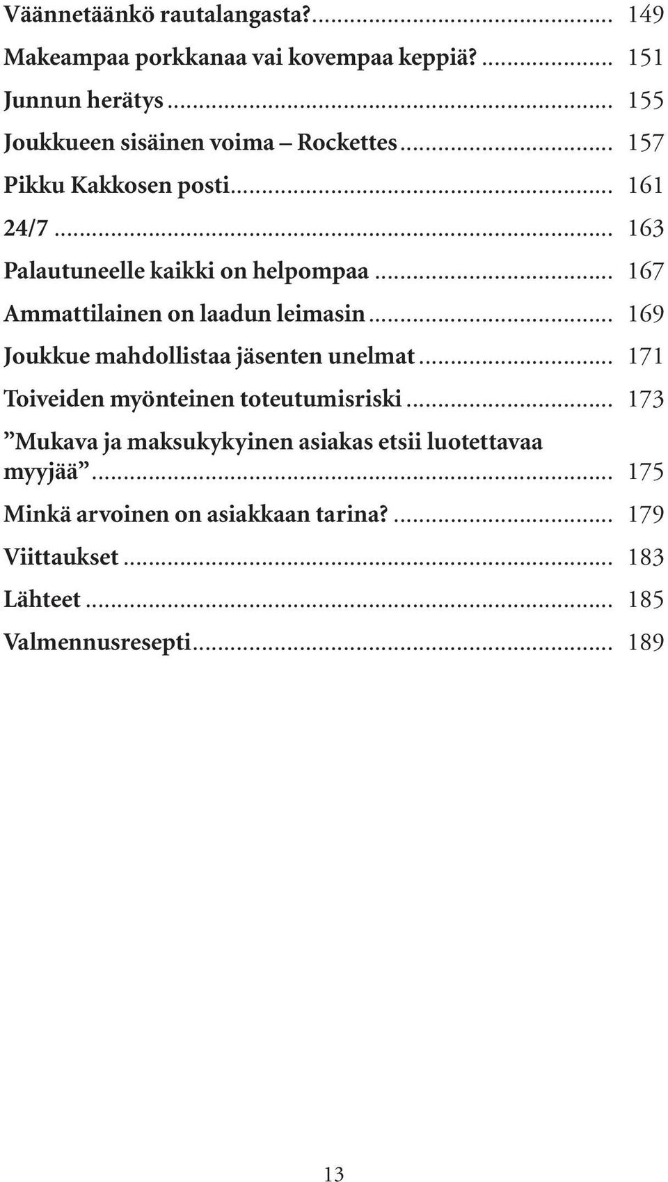 .. 167 Ammattilainen on laadun leimasin... 169 Joukkue mahdollistaa jäsenten unelmat... 171 Toiveiden myönteinen toteutumisriski.