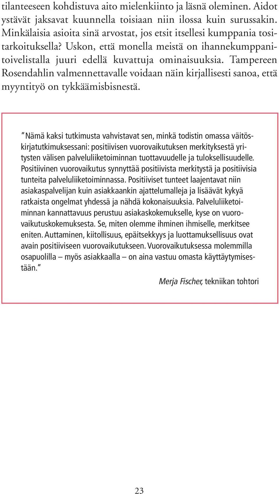 Tampereen Rosendahlin valmennettavalle voidaan näin kirjallisesti sanoa, että myyntityö on tykkäämisbisnestä.