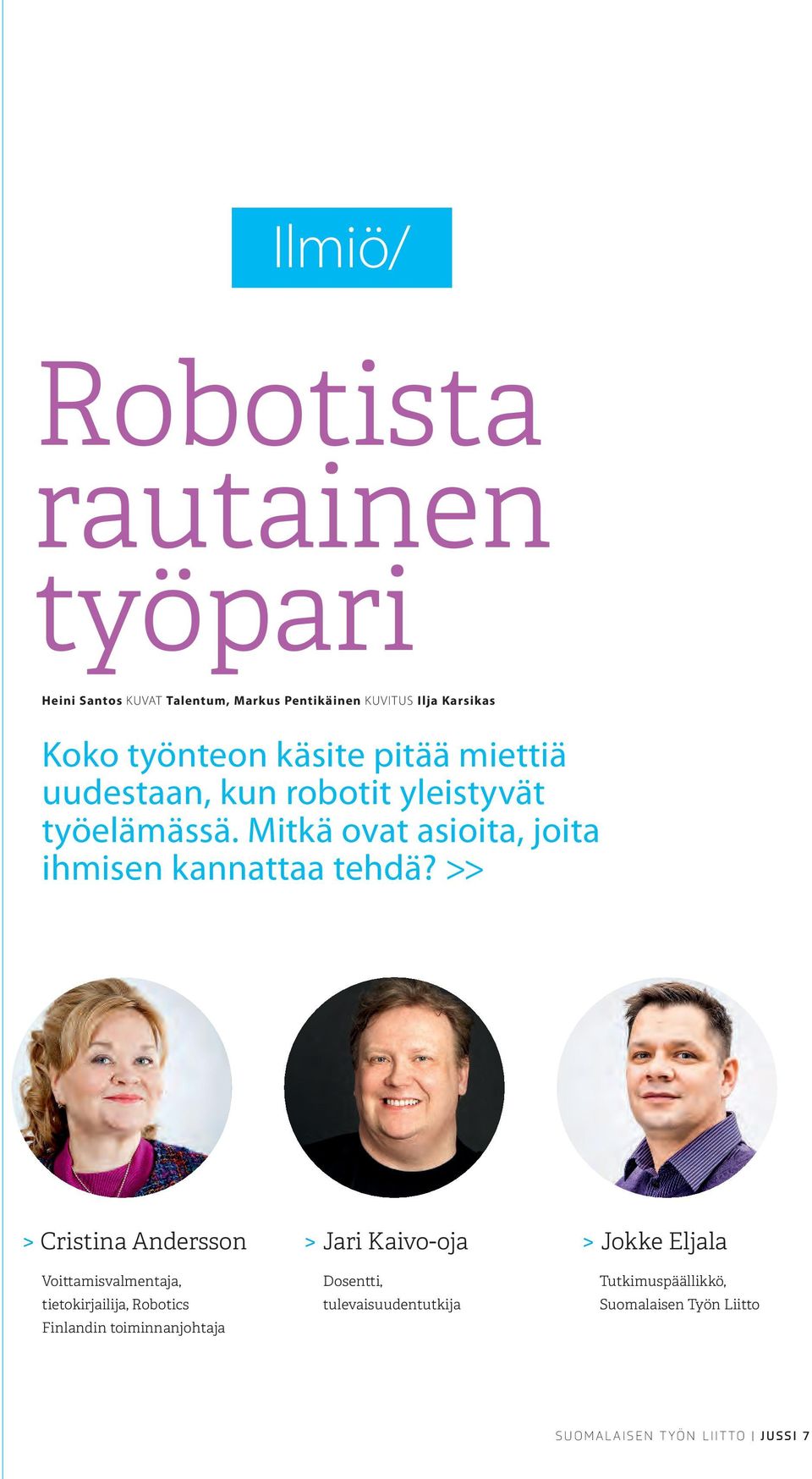 >> > Cristina Andersson > Jari Kaivo-oja > Jokke Eljala Voittamisvalmentaja, tietokirjailija, Robotics Finlandin