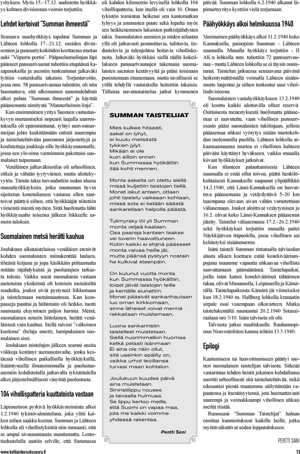 58 panssarivaunua tuhottiin, oli niin huomattava, että ulkomainen sanomalehdistö alkoi puhua Summan ihmeestä ja käyttää pääasemasta nimitystä Mannerheimin linja.