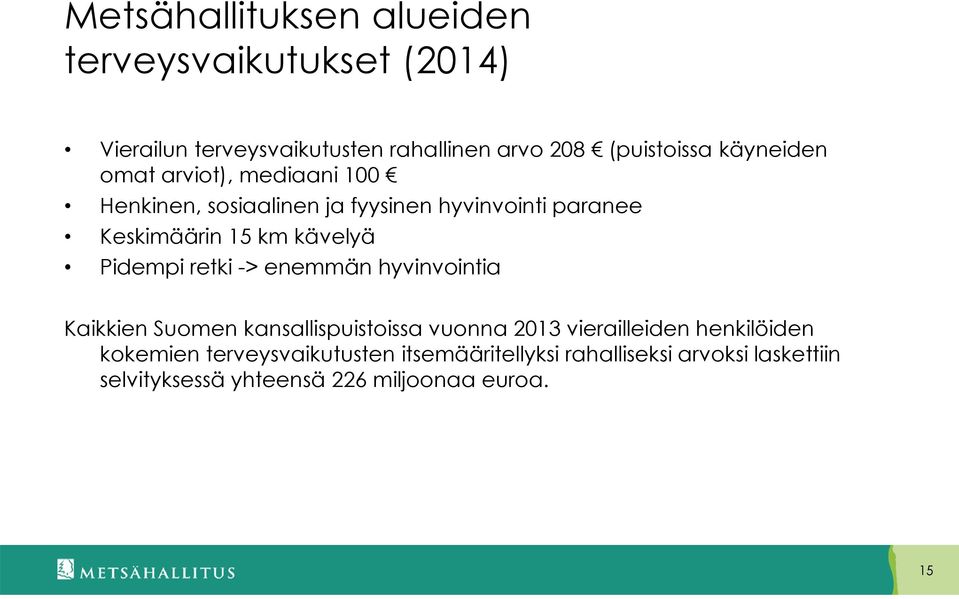Pidempi retki -> enemmän hyvinvointia Kaikkien Suomen kansallispuistoissa vuonna 2013 vierailleiden henkilöiden
