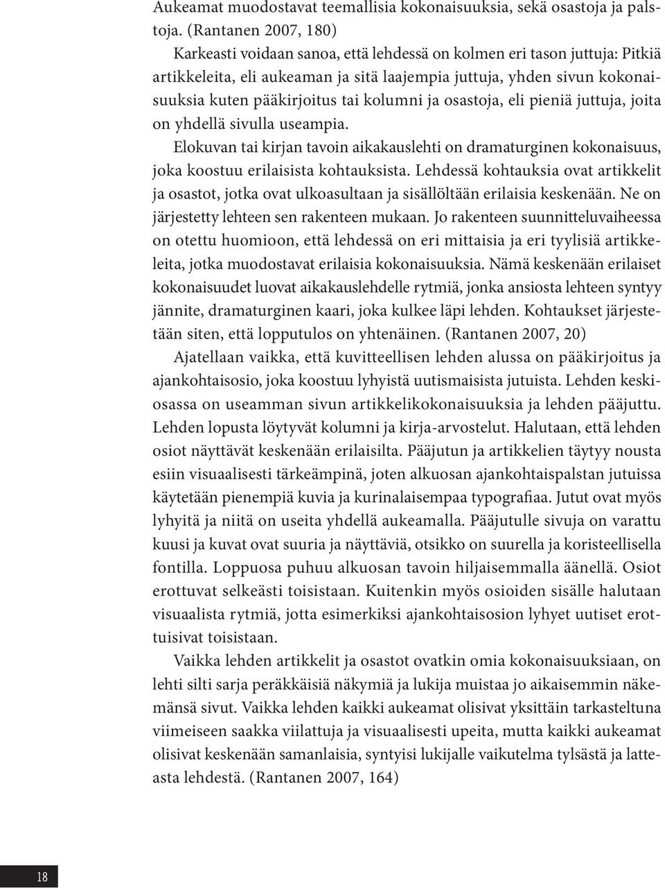 kolumni ja osastoja, eli pieniä juttuja, joita on yhdellä sivulla useampia. Elokuvan tai kirjan tavoin aikakauslehti on dramaturginen kokonaisuus, joka koostuu erilaisista kohtauksista.