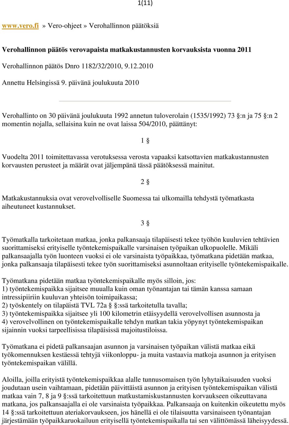 päivänä joulukuuta 2010 Verohallinto on 30 päivänä joulukuuta 1992 annetun tuloverolain (1535/1992) 73 :n ja 75 :n 2 momentin nojalla, sellaisina kuin ne ovat laissa 504/2010, päättänyt: Vuodelta